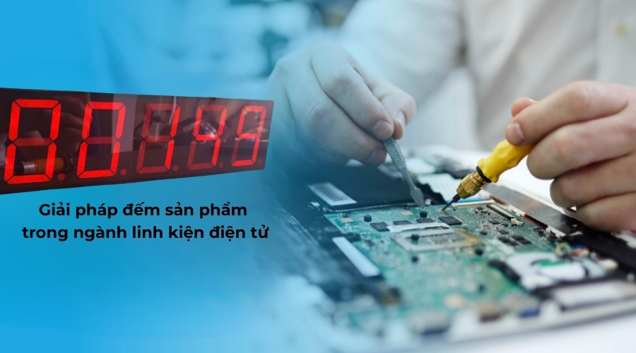 Giải pháp đếm sản phẩm trong ngành linh kiện điện tử