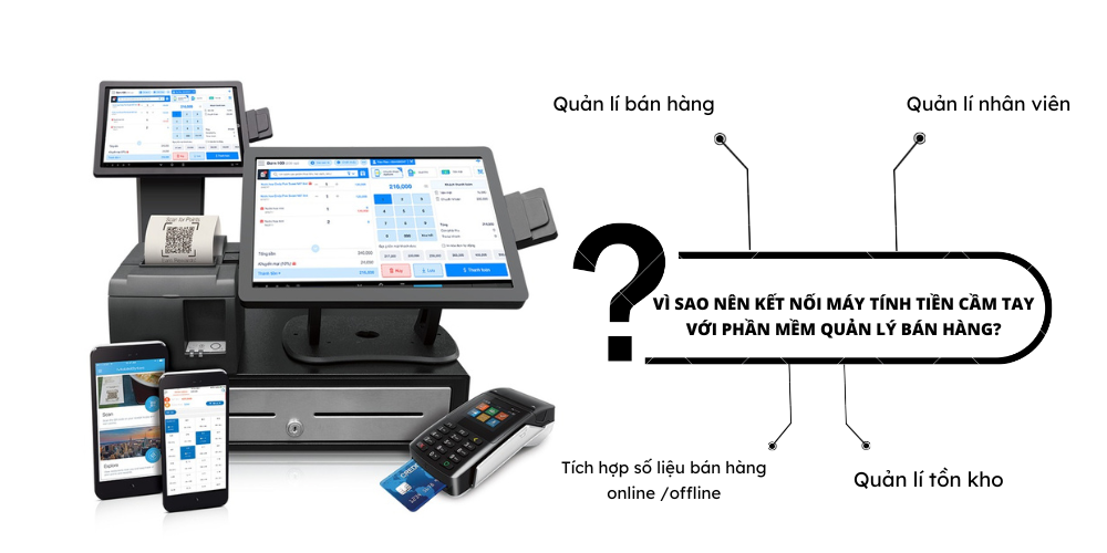 Vì Sao Nên Kết Nối Máy Tính Tiền Cầm Tay Với Phần Mềm Quản Lý Bán Hàng?