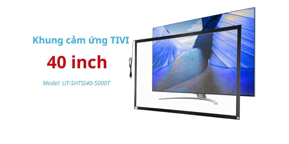 khung cảm ứng tivi 40 inch