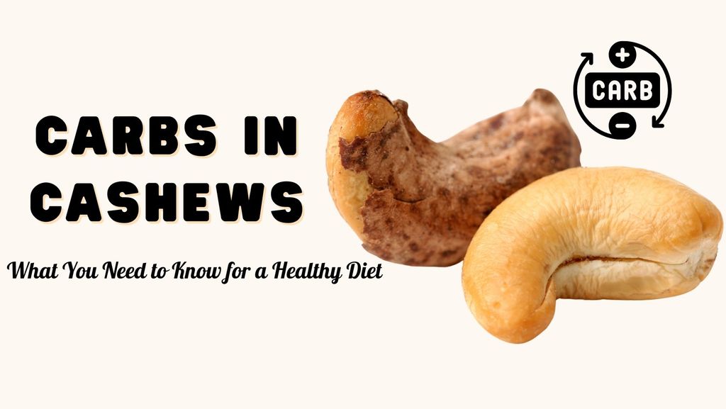 Carbs in Cashews: What You Need to Know for a Healthy Diet