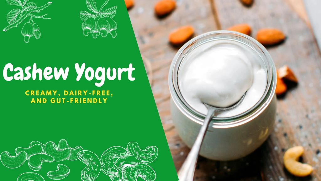 Cashew Yogurt: Creamy, Dairy-Free, and Gut-Friendly