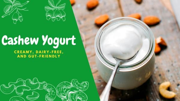 Cashew Yogurt: Creamy, Dairy-Free, and Gut-Friendly
