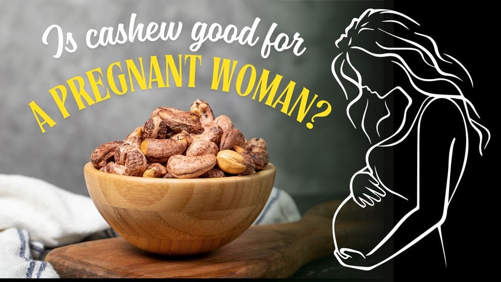 Is cashew good for a pregnant woman?