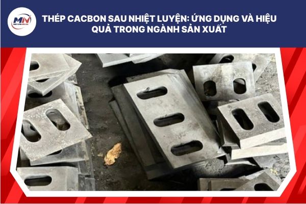 Thép Cacbon Sau Nhiệt Luyện: Ứng Dụng Và Hiệu Quả Trong Ngành Sản Xuất
