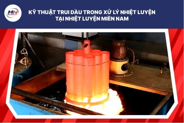 Kỹ Thuật Trui Dầu Trong Xử Lý Nhiệt Luyện Tại Nhiệt Luyện Miền Nam