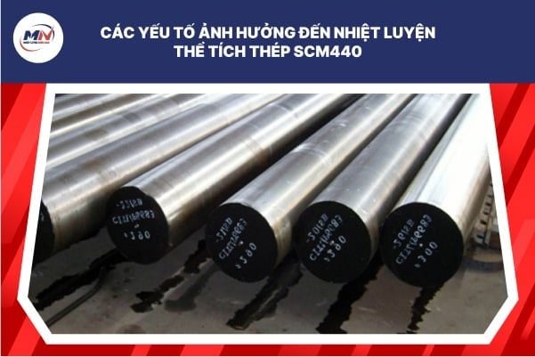 Các Yếu Tố Ảnh Hưởng Đến Nhiệt Luyện Thể Tích Thép SCM440