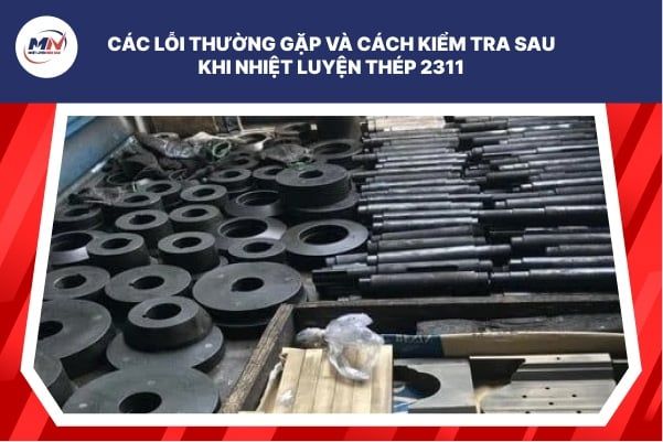 Các Lỗi Thường Gặp Và Cách Kiểm Tra Sau Khi Nhiệt Luyện Thép 2311
