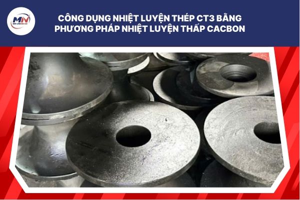 Công Dụng Nhiệt Luyện Thép CT3 Bằng Phương Pháp Nhiệt Luyện Thấp Cacbon