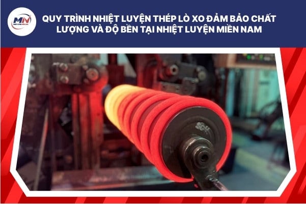 Quy Trình Nhiệt Luyện Thép Lò Xo Đảm Bảo Chất Lượng Và Độ Bền Tại Nhiệt Luyện Miền Nam