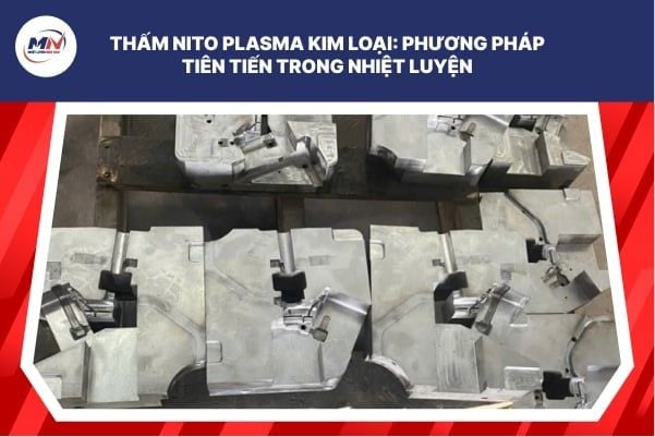 Thấm Nito Plasma Kim Loại: Phương Pháp Tiên Tiến Trong Nhiệt Luyện