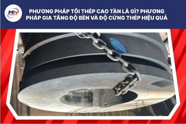 Phương Pháp Tôi Thép Cao Tần Là Gì? Phương Pháp Gia Tăng Độ Bền Và Độ Cứng Thép Hiệu Quả