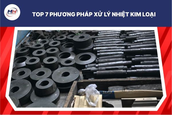 Top 7 Phương Pháp Xử Lý Nhiệt Kim Loại