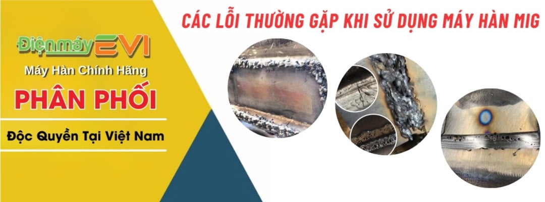 Các Lỗi Thường Gặp Khi Sử Dụng Máy Hàn MIG Và Cách Khắc Phục Triệt Để