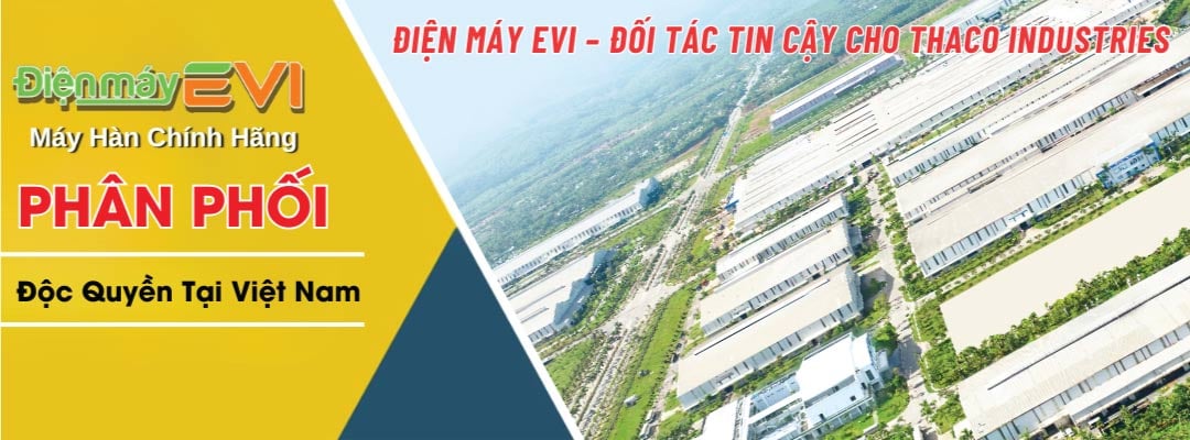 Điện Máy EVI – Đối Tác Tin Cậy Cung Cấp Máy Móc Và Thiết Bị Cho Thaco Industries