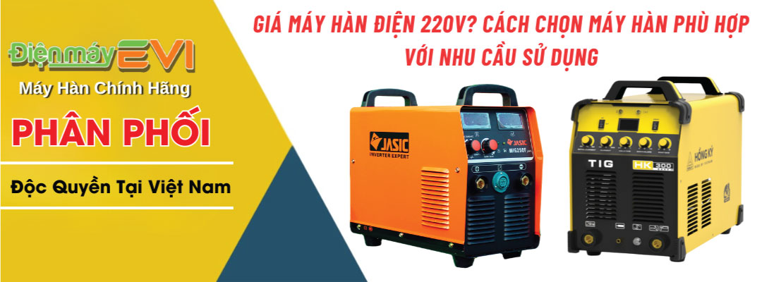 Giá máy hàn điện 220V? Cách chọn máy hàn phù hợp với nhu cầu sử dụng