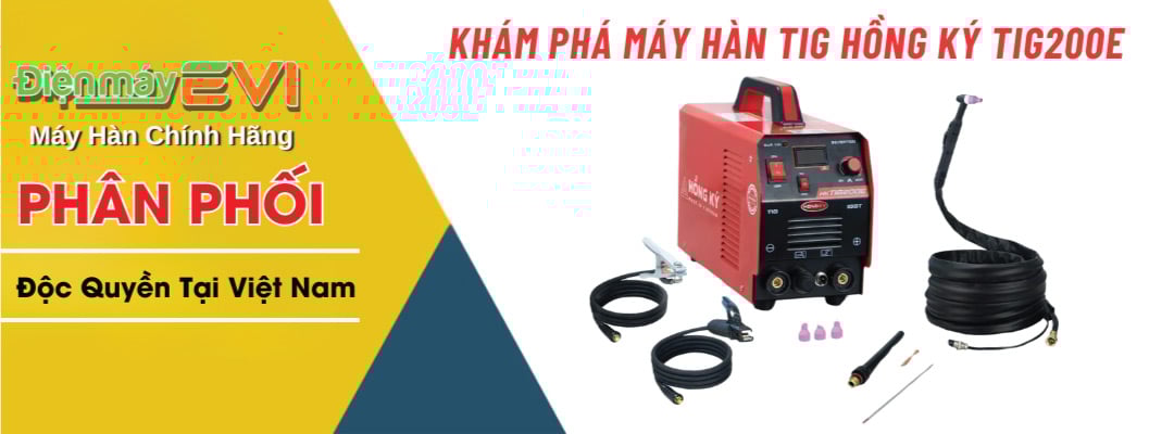 Khám phá máy hàn tig Hồng Ký TIG200E Hiệu suất mạnh mẽ, tiết kiệm điện năng