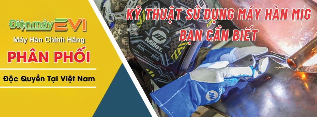 Kỹ Thuật Sử Dụng Máy Hàn MIG Và Các Kỹ Năng Khác Mà Bạn Cần Biết