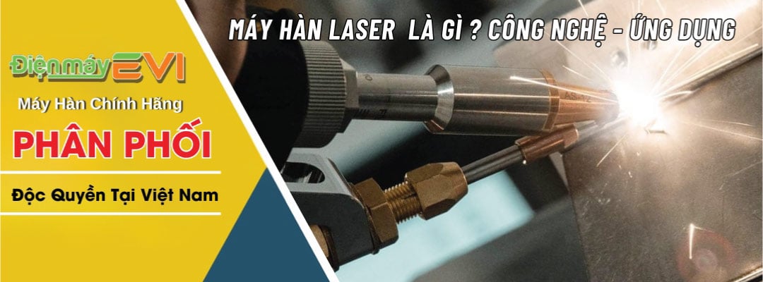 Máy Hàn Laser Là Gì? Công Nghệ - Ứng Dụng Và Các Dòng Máy Tốt Nhất Hiện Nay