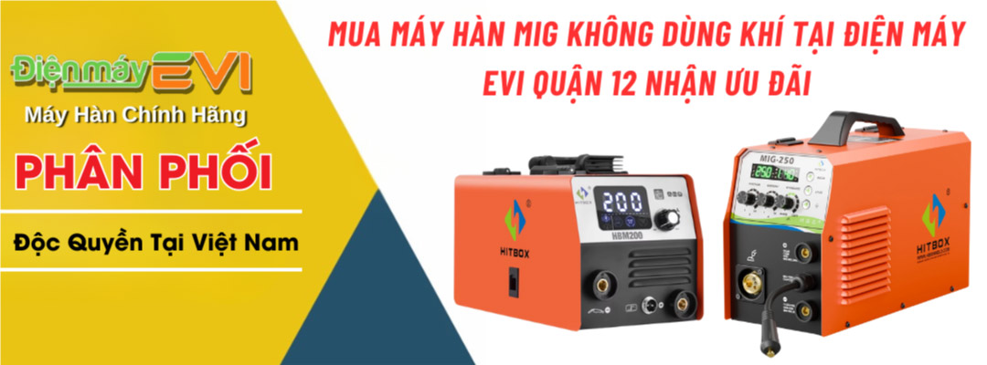 Mua Máy Hàn Mig Không Dùng Khí Tại Điện Máy EVI Quận 12 Nhận Ưu Đãi