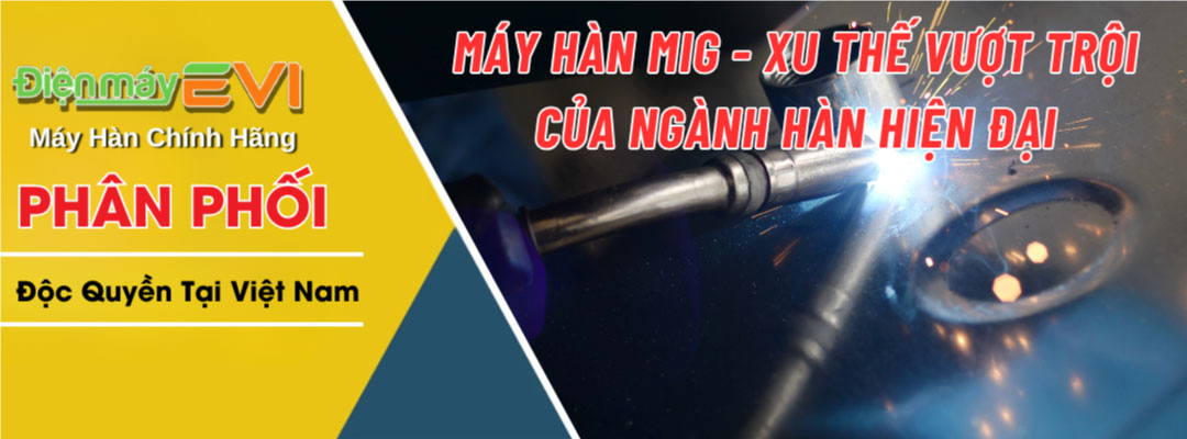 Máy hàn mig - Xu thế vượt trội của ngành hàn hiện đại