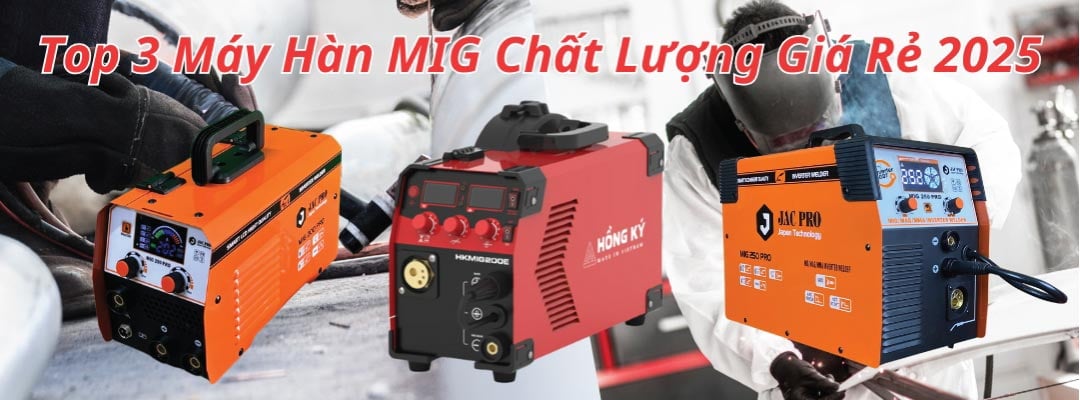 Top 3 máy hàn mig chất lượng giá rẻ nhất năm 2025