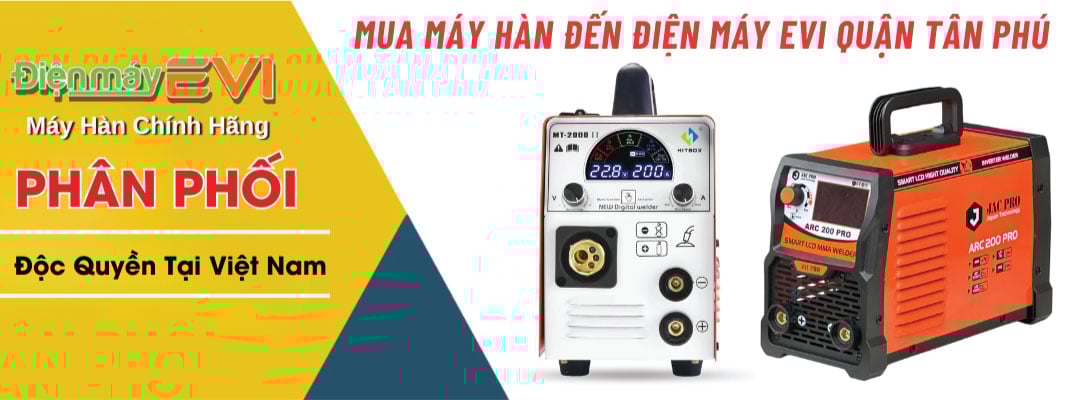 Mua Máy Hàn Đến Điện Máy Evi Quận Tân Phú