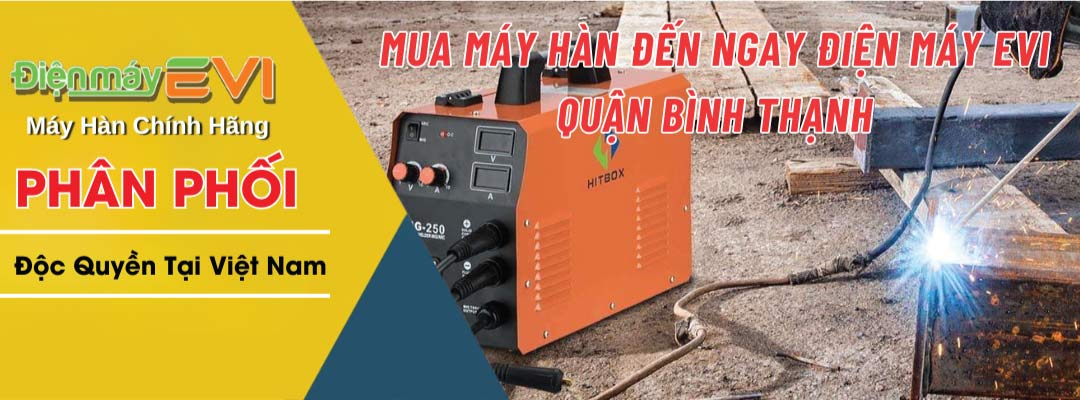 Mua máy hàn đến ngay điện máy Evi quận Bình Thạnh