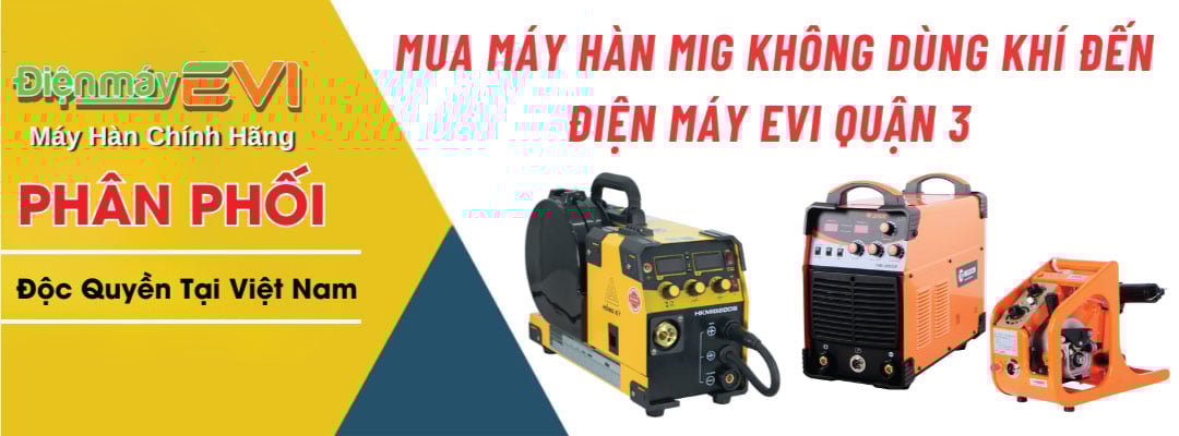Mua Máy Hàn Mig Không Dùng Khí Đến Điện Máy EVI Quận 3