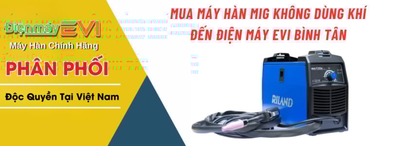 Mua Máy Hàn Mig Không Dùng Khí Đến Điện Máy EVI Bình Tân