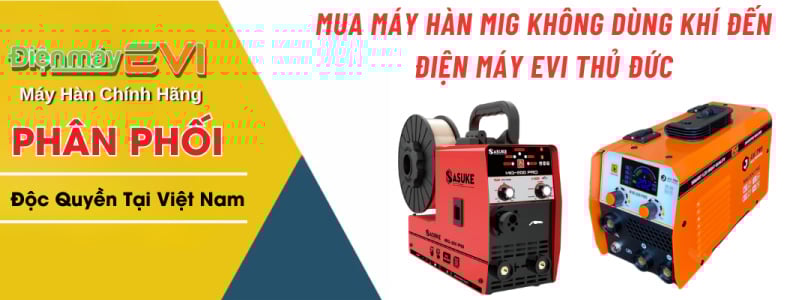 Mua Máy Hàn Mig Không Dùng Khí Đến Điện Máy Evi Thủ Đức