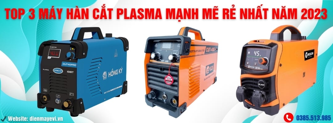 Top 3 máy hàn cắt Plasma mạnh mẽ rẻ nhất năm 2023 !