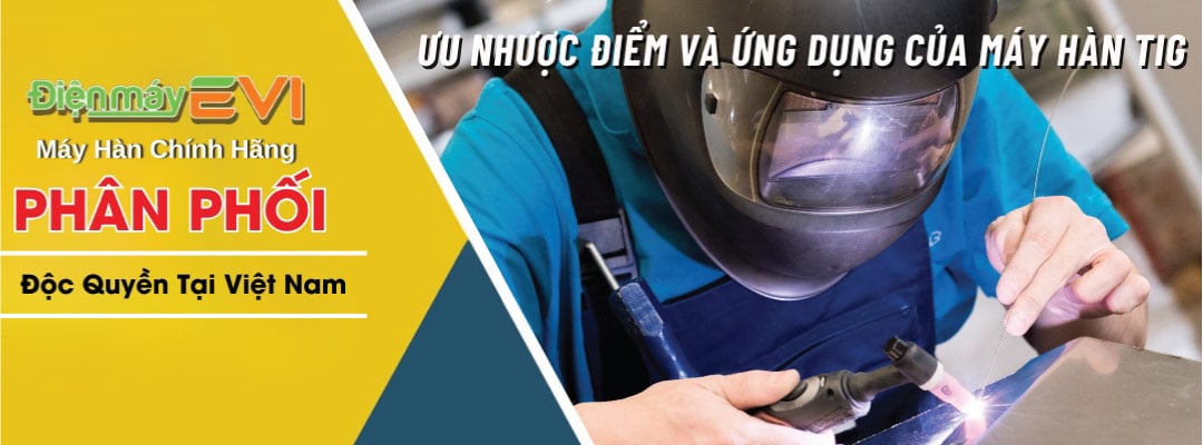 Tất Cả Ưu Nhược Điểm Và Ứng Dụng Của Máy Hàn TIG