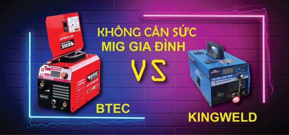 So sánh máy hàn Mig hai chức năng: KingWeld KW Mig-200F Mini và Btec MIG250BE
