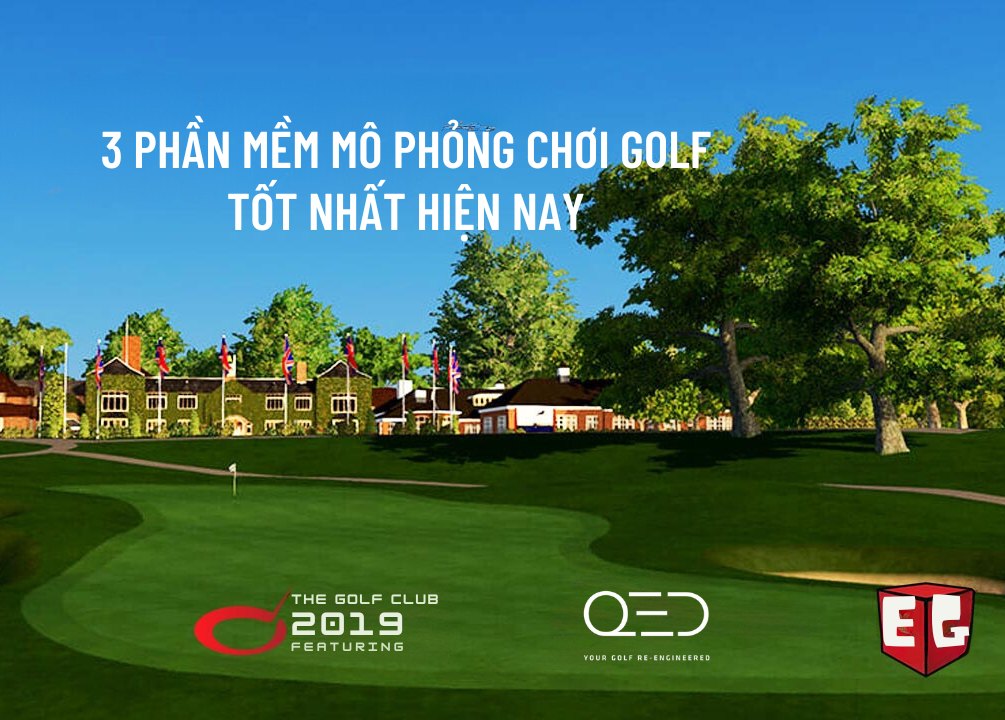 TOP 3 phần mềm mô phỏng chơi golf tốt nhất hiện nay