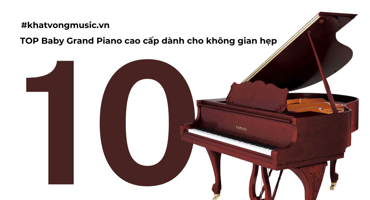 10 cây Baby Grand Piano cao cấp dành cho không gian hẹp