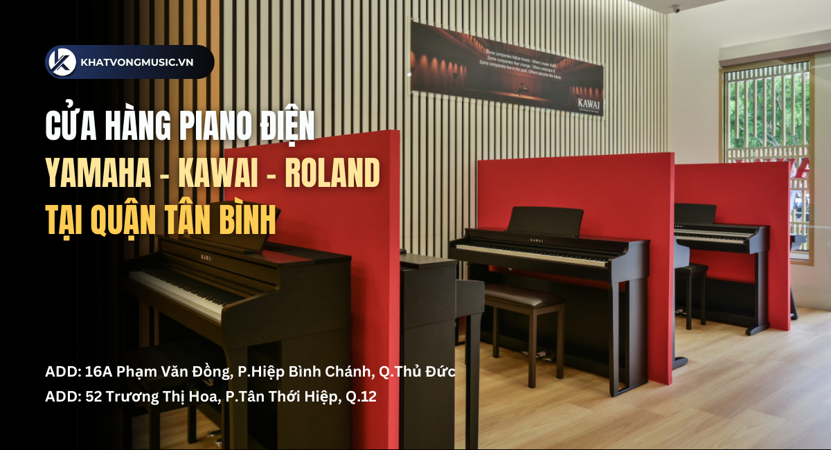 Cửa hàng piano cơ điện Yamaha - Roland - Kawai cao cấp tại Quận Tân Bình