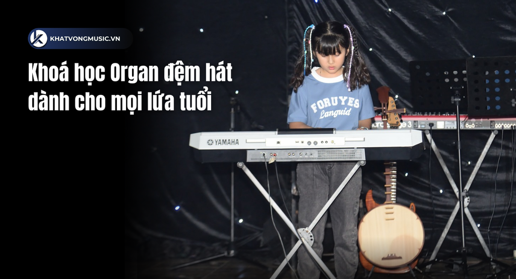 Khoá học Organ đệm hát cho mọi lứa tuổi