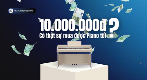 Đàn piano điện dưới 10 triệu có thật sự tốt ?