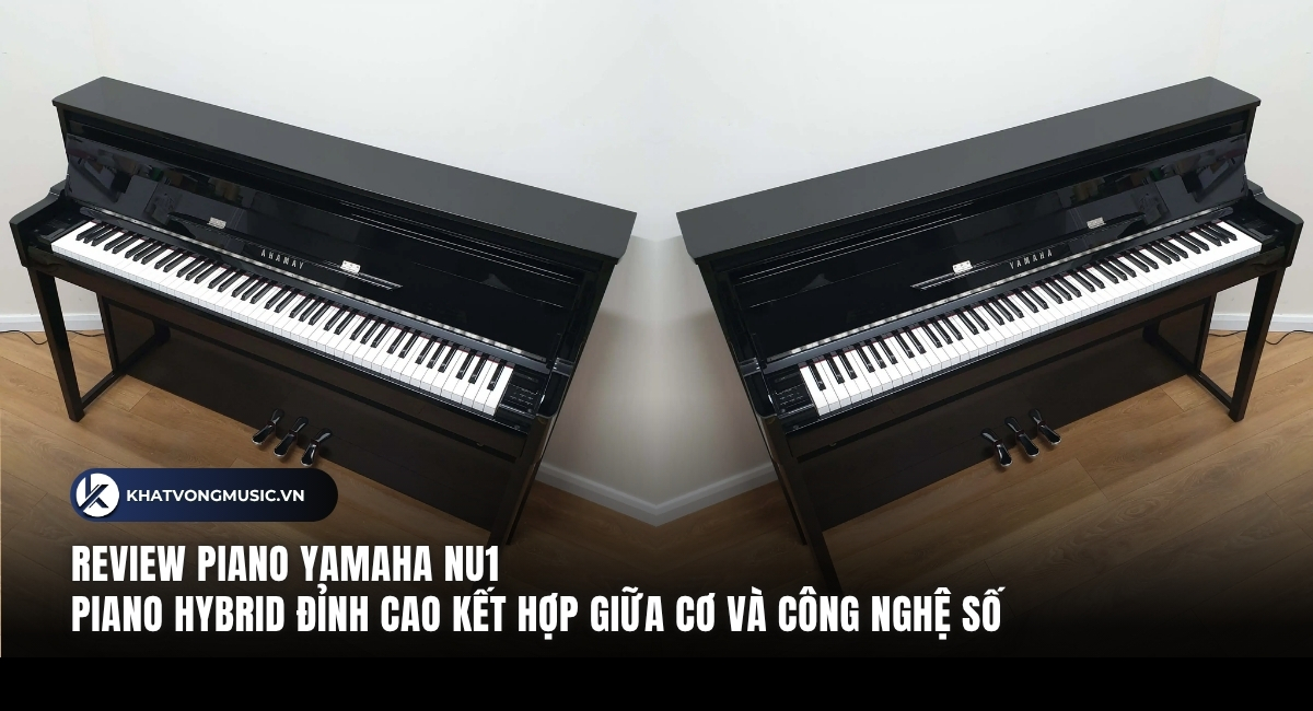 Yamaha NU1 – Piano Hybrid Đỉnh Cao Kết Hợp Giữa Cơ Và Công Nghệ Số