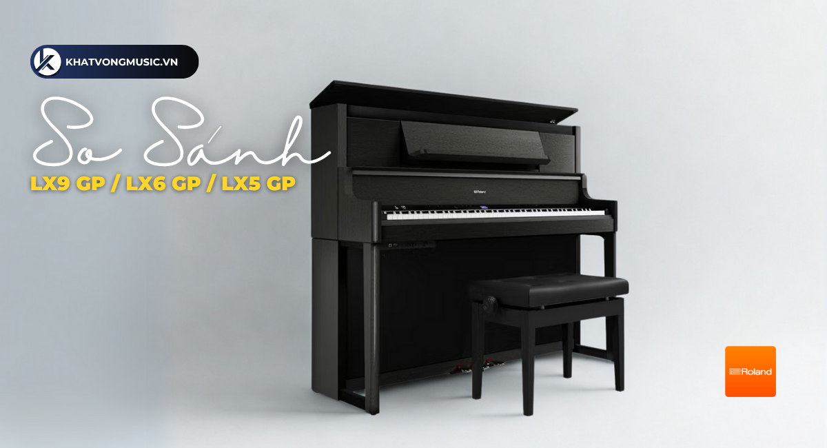 So sánh Roland LX5GP, LX6GP và LX9GP – Đâu là cây piano điện lý tưởng dành cho bạn?