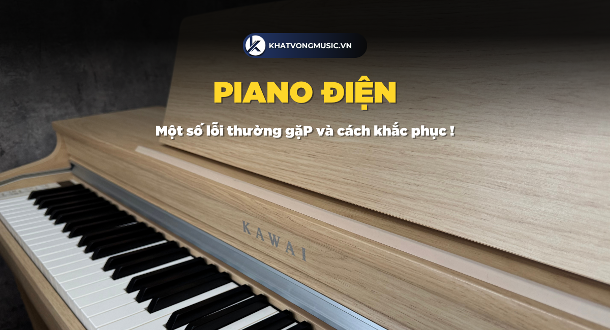 Một số lỗi thường gặp trên đàn piano điện và cách khắc phục