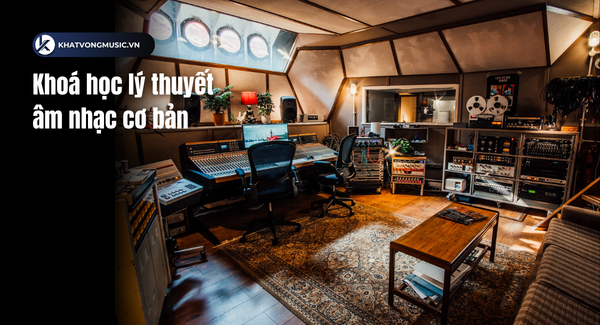 Khoá học lý thuyết âm nhạc cơ bản