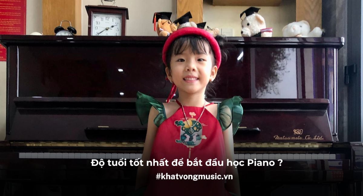 Độ tuổi tốt nhất để bắt đầu học Piano ?