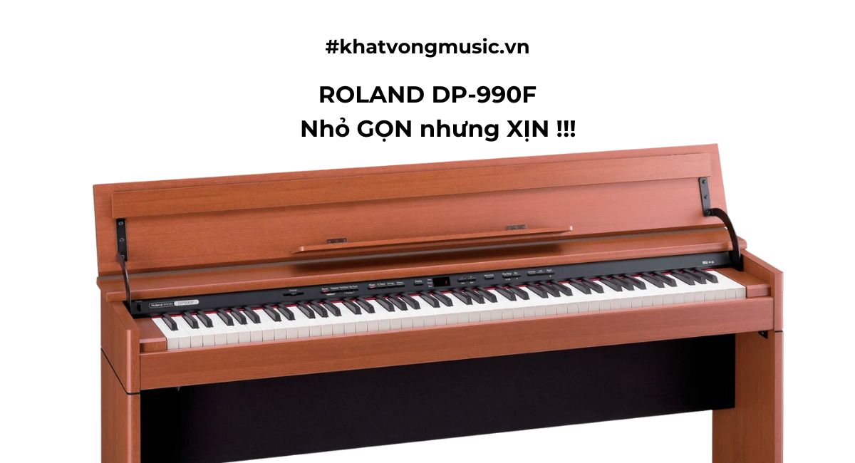 Piano Roland DP 990F piano điện nhỏ gọn nhưng mang nội lực khủng