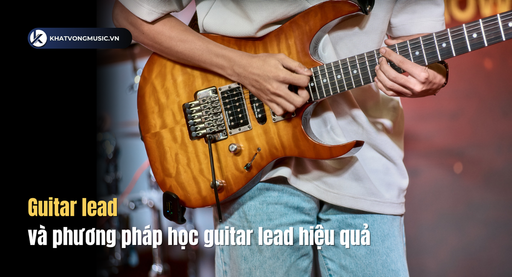 Guitar lead là gì ? và phương pháp học guitar lead hiệu quả 2024