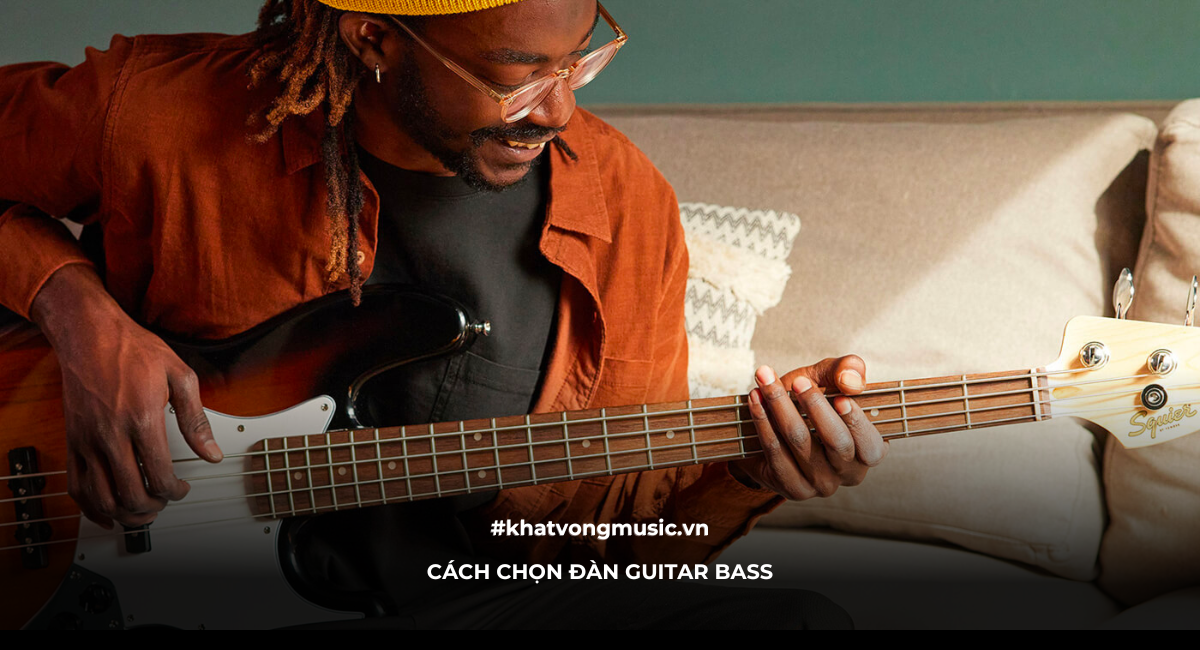 CÁCH CHỌN ĐÀN GUITAR BASS