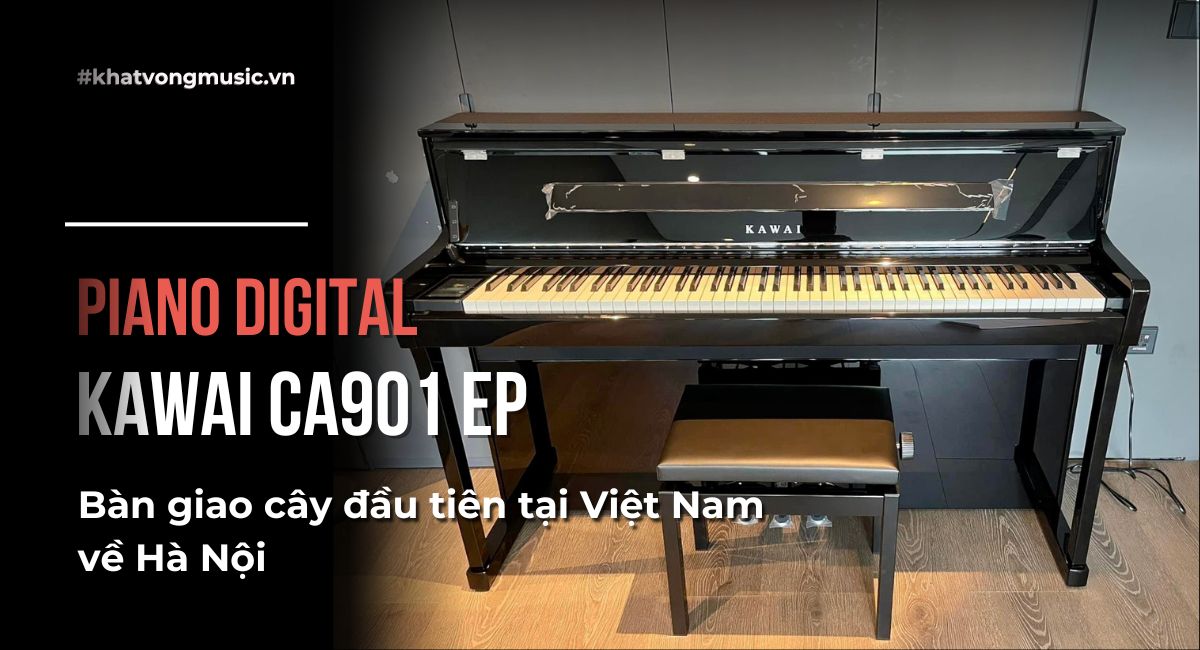 Kawai CA901 EP - Bàn giao piano đầu tiên tại Việt Nam về Hà Nội