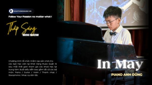 In May - Anh Dũng - Thắp Sáng Mini Show 2024 | Lớp dạy piano quận 12