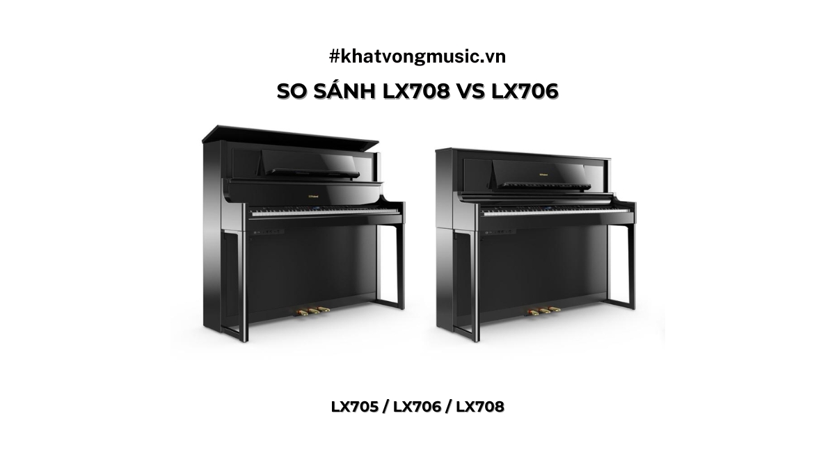 So Sánh Đàn Piano điện Roland LX-706 và LX-708