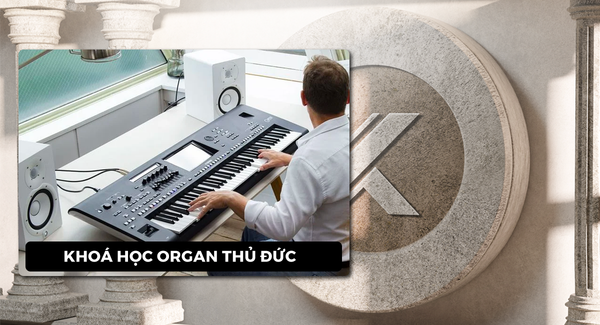 DẠY ĐÀN ORGAN TẠI QUẬN THỦ ĐỨC - KHÁT VỌNG MUSIC